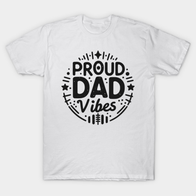 Proud Dad Vibes T-Shirt by Frank Ring