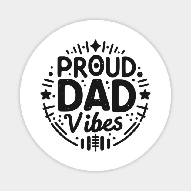 Proud Dad Vibes Magnet by Frank Ring