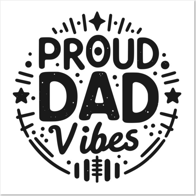 Proud Dad Vibes Wall Art by Frank Ring