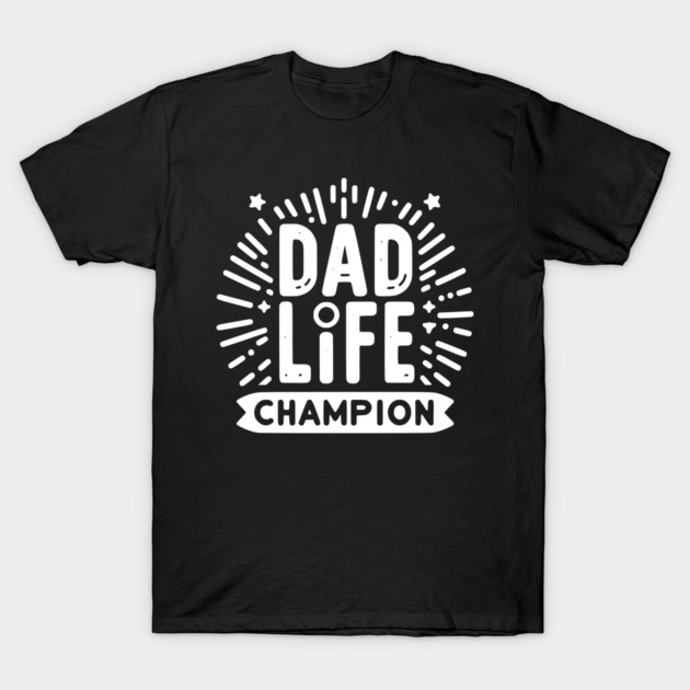 Dad Life Champion T-Shirt by Frank Ring