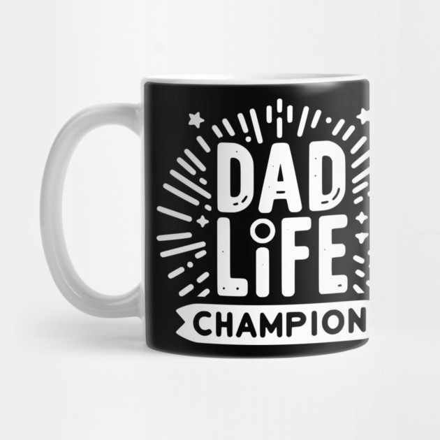 Dad Life Champion by Frank Ring