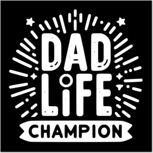 Dad Life Champion Posters and Art