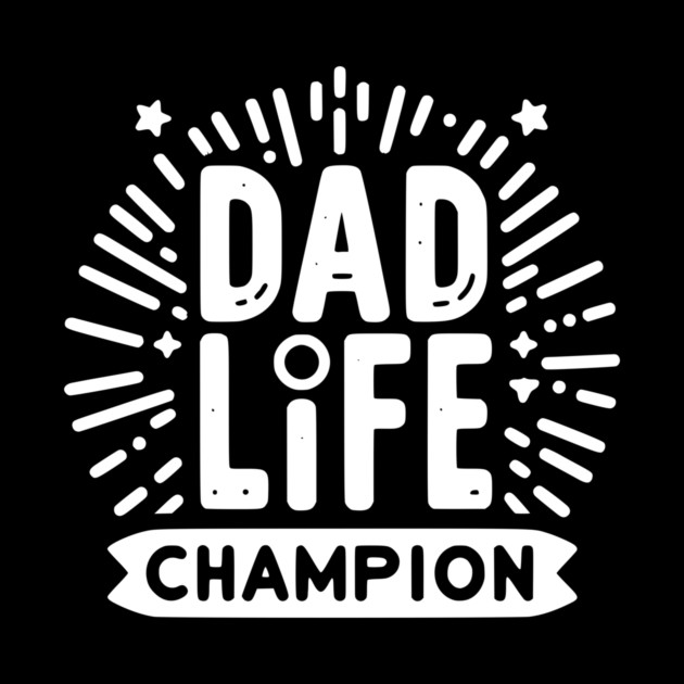 Dad Life Champion by Frank Ring