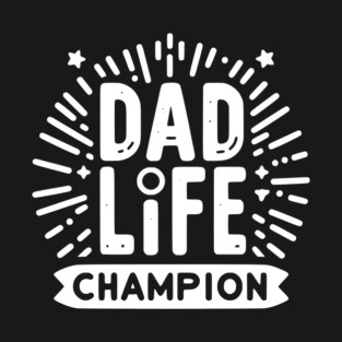 Dad Life Champion T-Shirt
