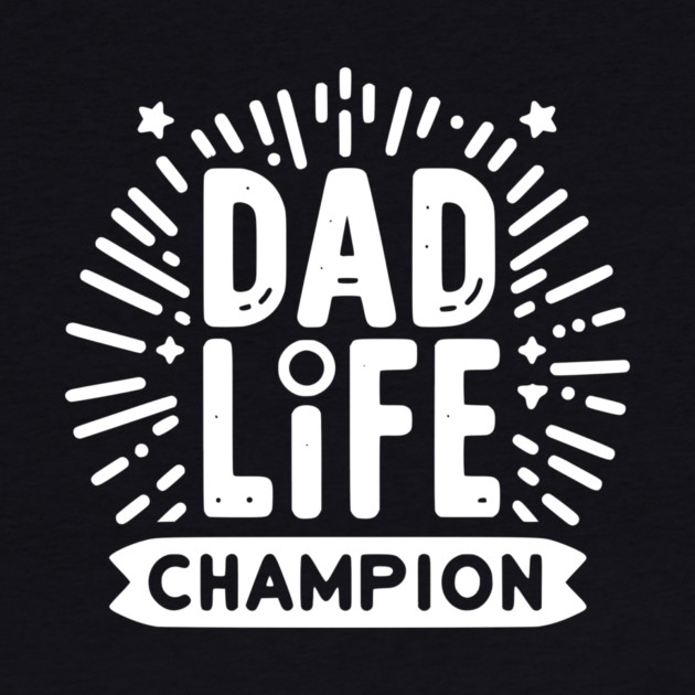Dad Life Champion by Frank Ring