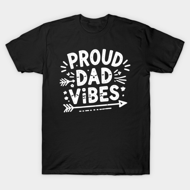 Proud Dad Vibes T-Shirt by Frank Ring