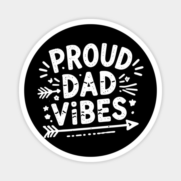 Proud Dad Vibes Magnet by Frank Ring