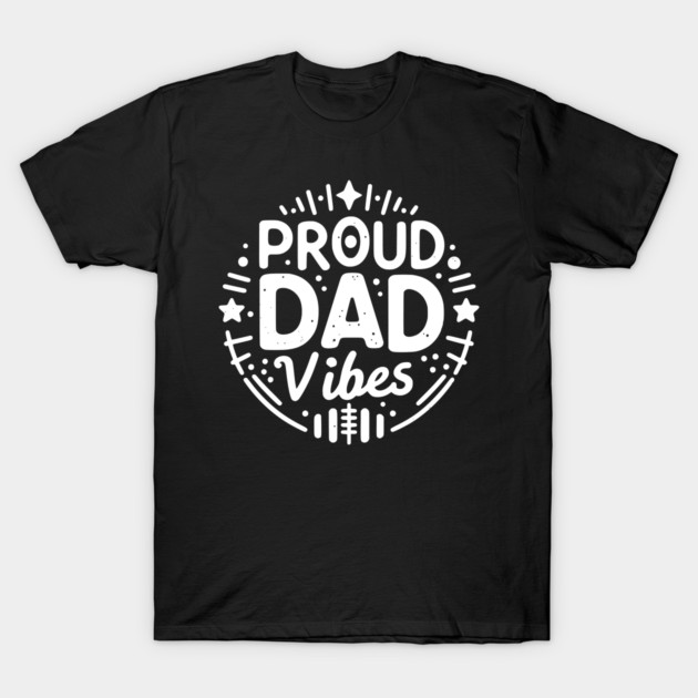 Proud Dad Vibes T-Shirt by Frank Ring