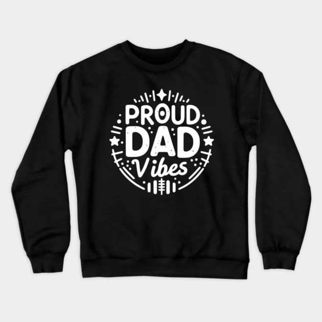 Proud Dad Vibes Crewneck Sweatshirt by Frank Ring