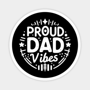 Proud Dad Vibes Magnet