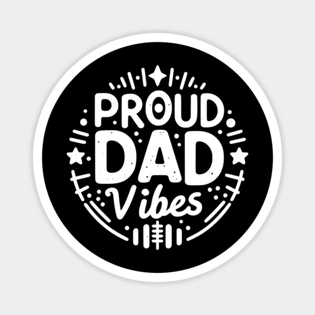 Proud Dad Vibes Magnet by Frank Ring