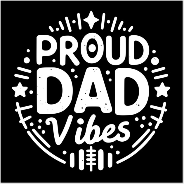 Proud Dad Vibes Wall Art by Frank Ring