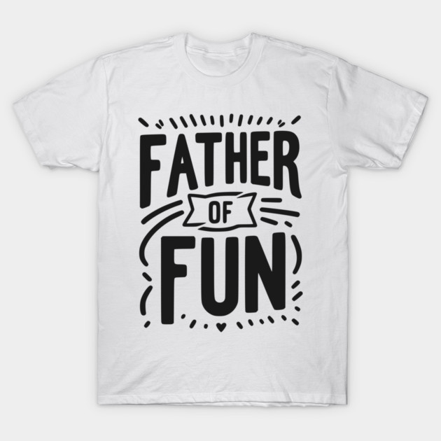Father of Fun T-Shirt by Frank Ring