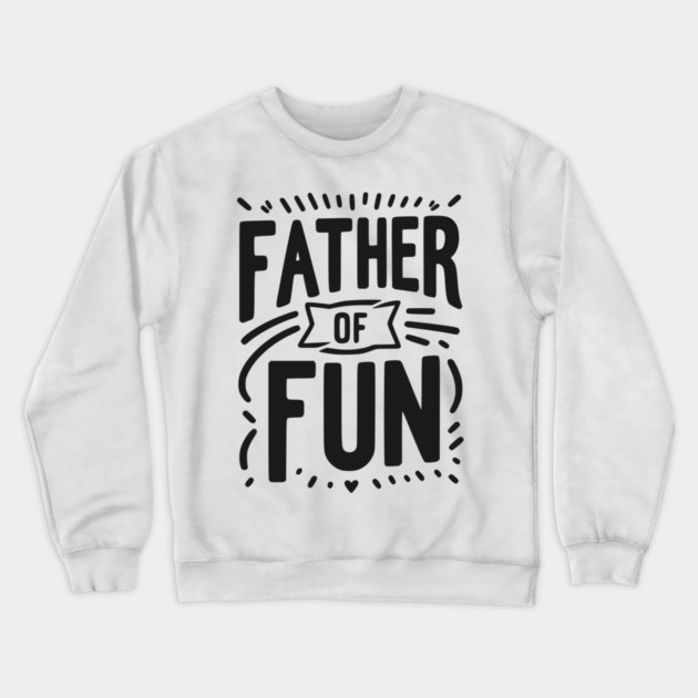 Father of Fun Crewneck Sweatshirt by Frank Ring