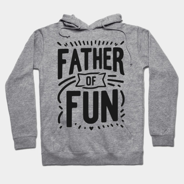 Father of Fun Hoodie by Frank Ring