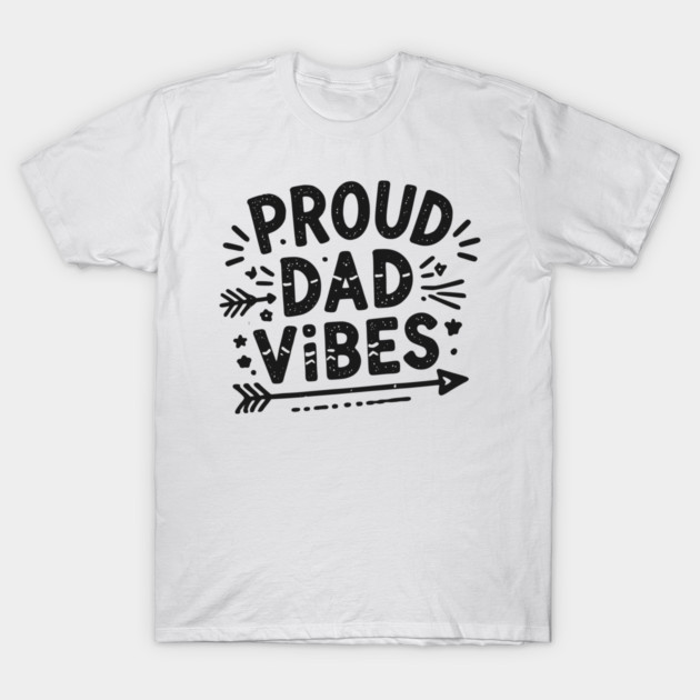 Proud Dad Vibes T-Shirt by Frank Ring
