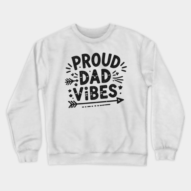 Proud Dad Vibes Crewneck Sweatshirt by Frank Ring