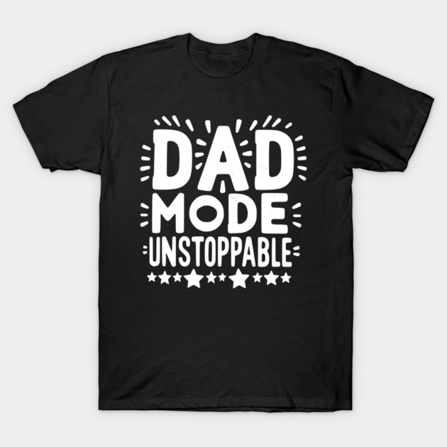 Dad Mode Unstoppable T-Shirt by Frank Ring