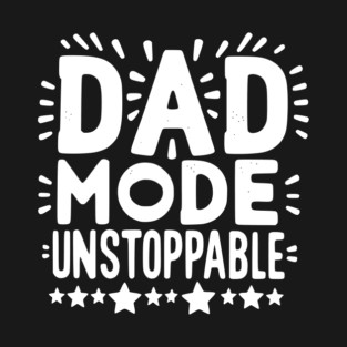 Dad Mode Unstoppable T-Shirt