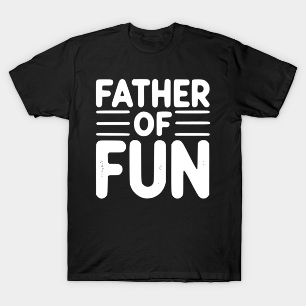 Father of Fun T-Shirt by Frank Ring