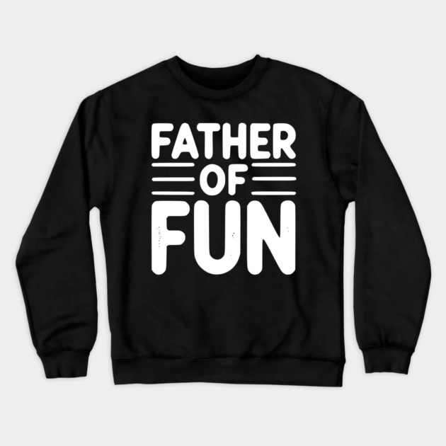 Father of Fun Crewneck Sweatshirt by Frank Ring