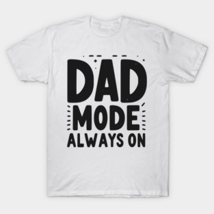 Dad Mode Always On T-Shirt