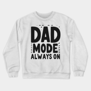 Dad Mode Always On Crewneck Sweatshirt
