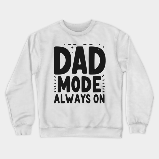 Dad Mode Always On Crewneck Sweatshirt by Frank Ring