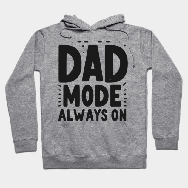 Dad Mode Always On Hoodie by Frank Ring