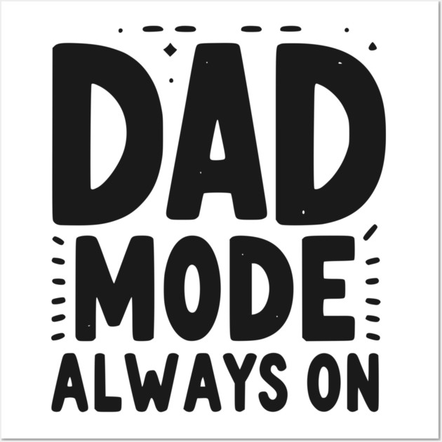 Dad Mode Always On Wall Art by Frank Ring