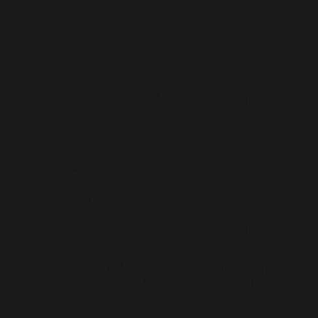 Dad Mode Always On by Frank Ring