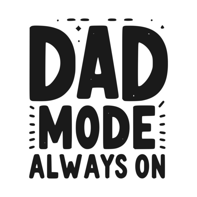 Dad Mode Always On by Frank Ring