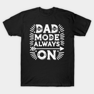 Dad Mode Always On T-Shirt
