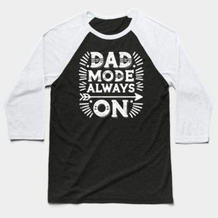Dad Mode Always On Baseball T-Shirt