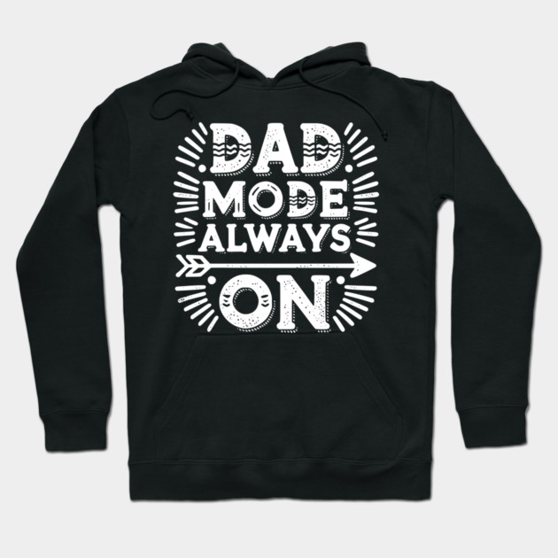 Dad Mode Always On Hoodie by Frank Ring