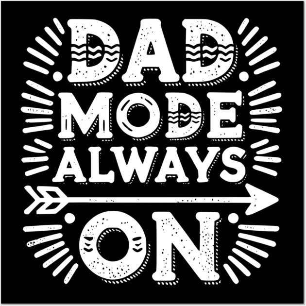 Dad Mode Always On Wall Art by Frank Ring