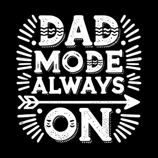 Dad Mode Always On by Frank Ring