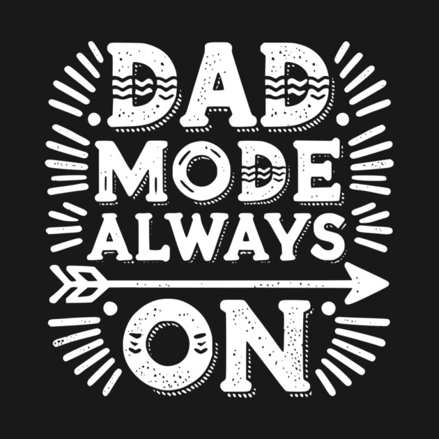 Dad Mode Always On by Frank Ring