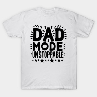 Dad Mode Unstoppable T-Shirt