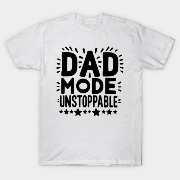 Dad Mode Unstoppable T-Shirt by Frank Ring