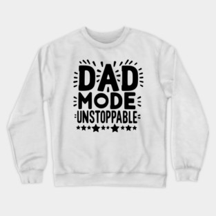Dad Mode Unstoppable Crewneck Sweatshirt