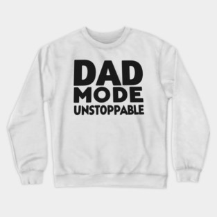 Dad Mode Unstoppable Crewneck Sweatshirt
