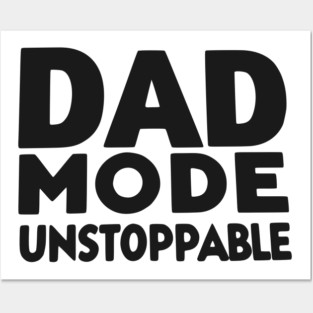 Dad Mode Unstoppable Posters and Art