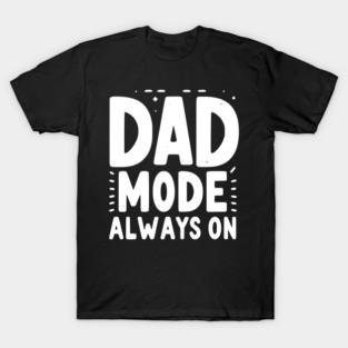 Dad Mode Always On T-Shirt