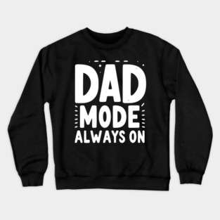 Dad Mode Always On Crewneck Sweatshirt