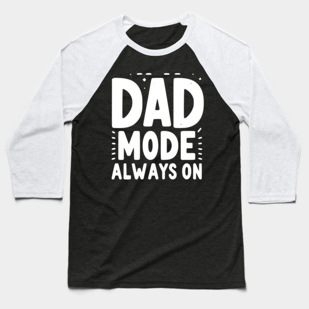 Dad Mode Always On Baseball T-Shirt by Frank Ring