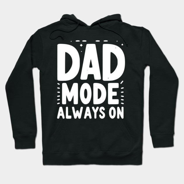 Dad Mode Always On Hoodie by Frank Ring