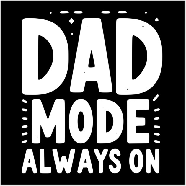 Dad Mode Always On Wall Art by Frank Ring