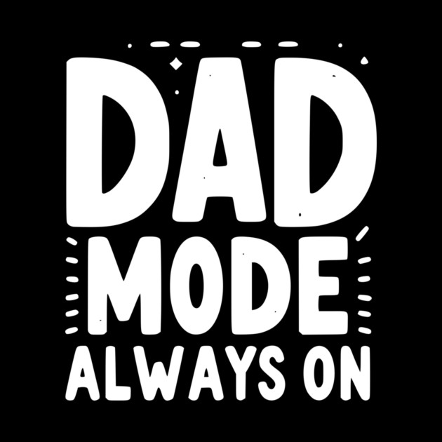 Dad Mode Always On by Frank Ring