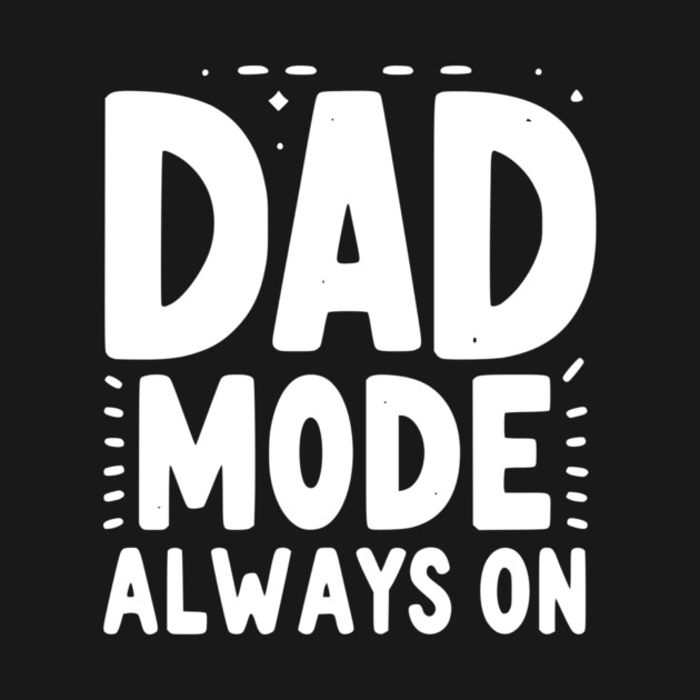 Dad Mode Always On by Frank Ring